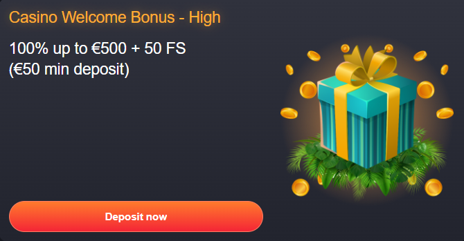 Casino Welcome Bonus - High 100% up to €500 + 50 FS (€50 min deposit)