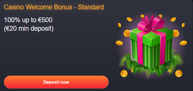 Casino Welcome Bonus - Standard 100% up to €500 (€20 min deposit)
